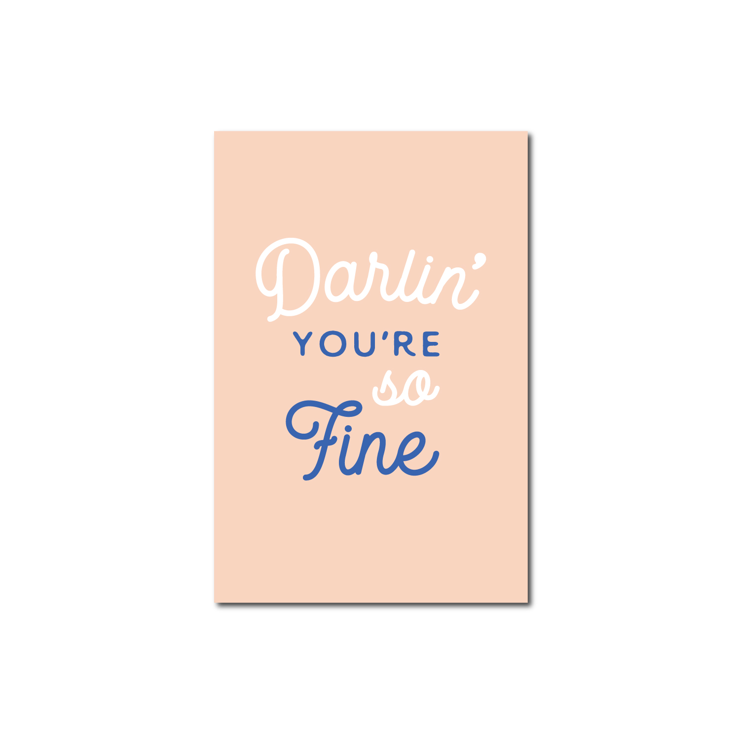 Darlin’ you’re so fine